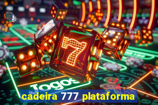 cadeira 777 plataforma